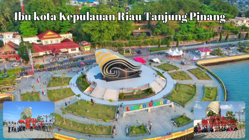 Ibu kota Kepulauan Riau Tanjung Pinang