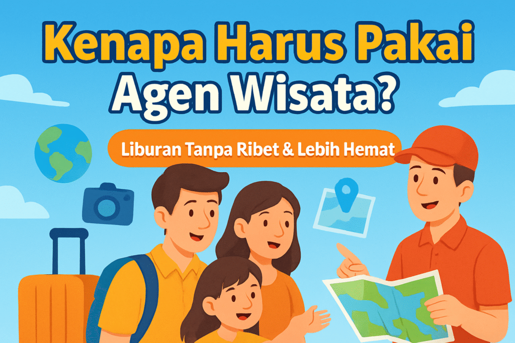 Keuntungan Menggunakan Agen Wisata
