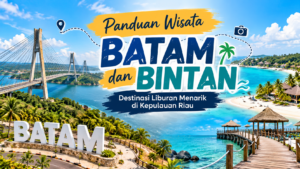 Panduan Wisata Batam dan Bintan